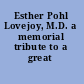 Esther Pohl Lovejoy, M.D. a memorial tribute to a great woman.