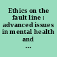 Ethics on the fault line : advanced issues in mental health and substance abuse counseling /