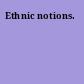 Ethnic notions.