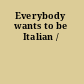 Everybody wants to be Italian /