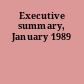 Executive summary, January 1989