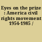 Eyes on the prize : America civil rights movement 1954-1985 /