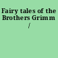 Fairy tales of the Brothers Grimm /