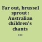 Far out, brussel sprout : Australian children's chants and rhymes /