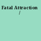 Fatal Attraction /