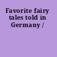 Favorite fairy tales told in Germany /