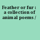 Feather or fur : a collection of animal poems /