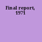 Final report, 1971