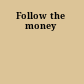 Follow the money