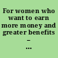 For women who want to earn more money and greater benefits -- nontraditional occupations in industry, high technology, and the trades a better way to build a career and get ahead ; NEW pathways to economic independence.