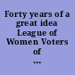 Forty years of a great idea League of Women Voters of the United States /