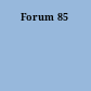 Forum 85