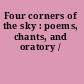Four corners of the sky : poems, chants, and oratory /