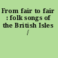 From fair to fair : folk songs of the British Isles /
