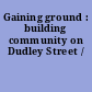 Gaining ground : building community on Dudley Street /