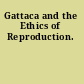 Gattaca and the Ethics of Reproduction.