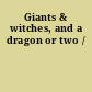 Giants & witches, and a dragon or two /