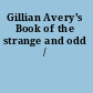 Gillian Avery's Book of the strange and odd /