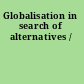 Globalisation in search of alternatives /