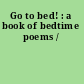 Go to bed! : a book of bedtime poems /