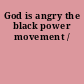 God is angry the black power movement /