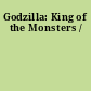 Godzilla: King of the Monsters /