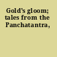 Gold's gloom; tales from the Panchatantra,