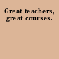 Great teachers, great courses.