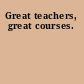 Great teachers, great courses.