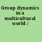 Group dynamics in a multicultural world /