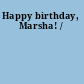 Happy birthday, Marsha! /