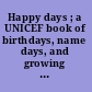 Happy days ; a UNICEF book of birthdays, name days, and growing days /