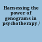 Harnessing the power of genograms in psychotherapy /