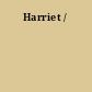 Harriet /