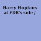 Harry Hopkins at FDR's side /