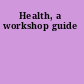 Health, a workshop guide