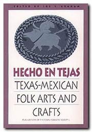 Hecho en Tejas Texas-Mexican Folk Arts and Crafts