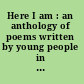 Here I am : an anthology of poems written by young people in some of America's minority groups /