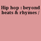 Hip hop : beyond beats & rhymes /