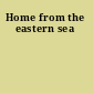 Home from the eastern sea