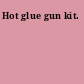 Hot glue gun kit.