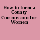 How to form a County Commission for Women