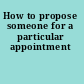 How to propose someone for a particular appointment