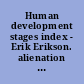 Human development stages index - Erik Erikson. alienation 1 /