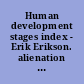 Human development stages index - Erik Erikson. alienation 4 /