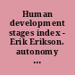 Human development stages index - Erik Erikson. autonomy 2 /