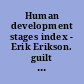 Human development stages index - Erik Erikson. guilt 1 /