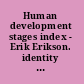 Human development stages index - Erik Erikson. identity 2 /