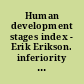 Human development stages index - Erik Erikson. inferiority 4 /