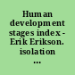 Human development stages index - Erik Erikson. isolation 2 /